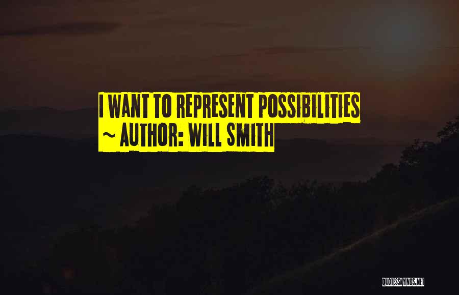 Will Smith Quotes: I Want To Represent Possibilities