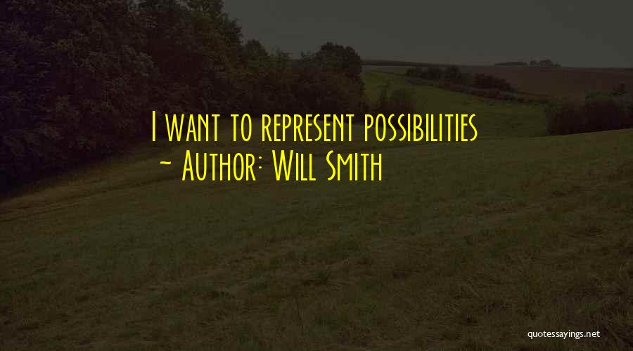 Will Smith Quotes: I Want To Represent Possibilities
