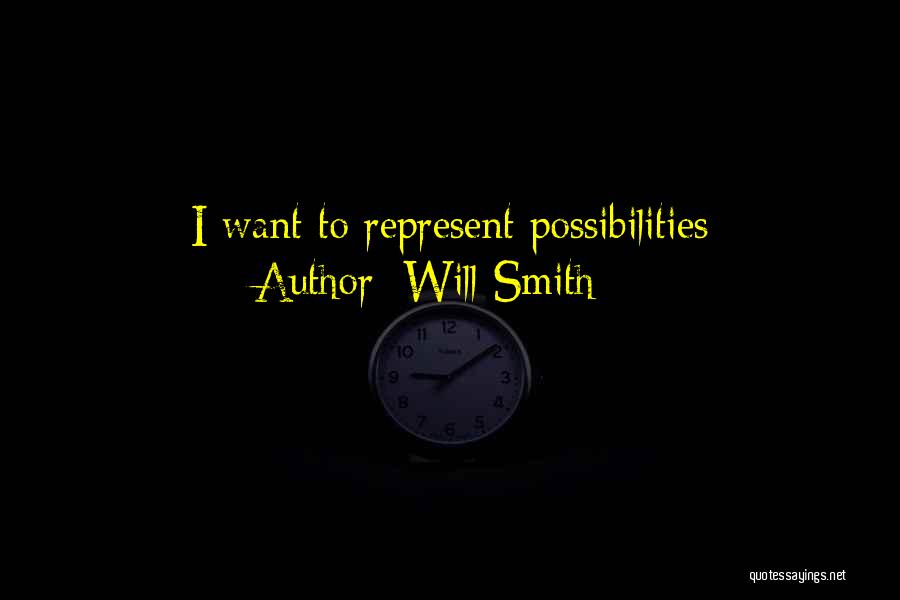 Will Smith Quotes: I Want To Represent Possibilities