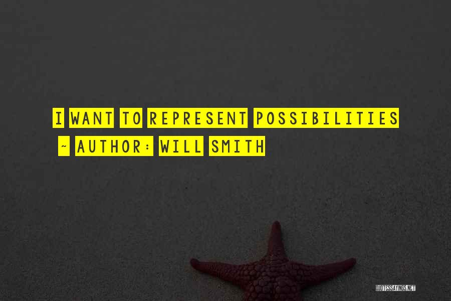 Will Smith Quotes: I Want To Represent Possibilities