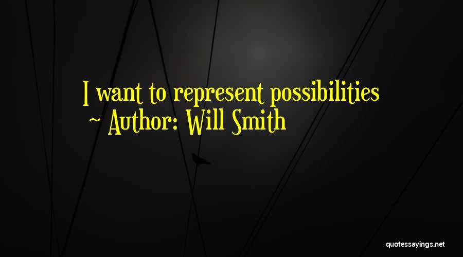 Will Smith Quotes: I Want To Represent Possibilities