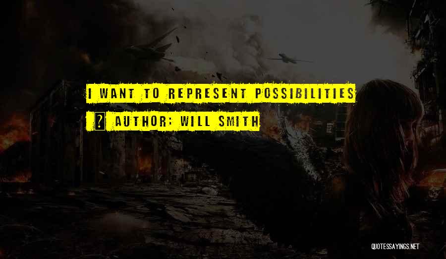 Will Smith Quotes: I Want To Represent Possibilities