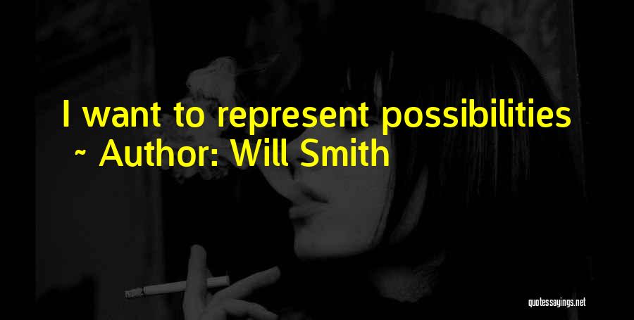 Will Smith Quotes: I Want To Represent Possibilities