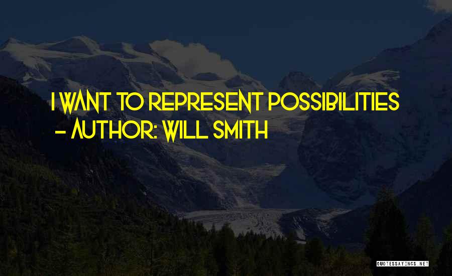 Will Smith Quotes: I Want To Represent Possibilities