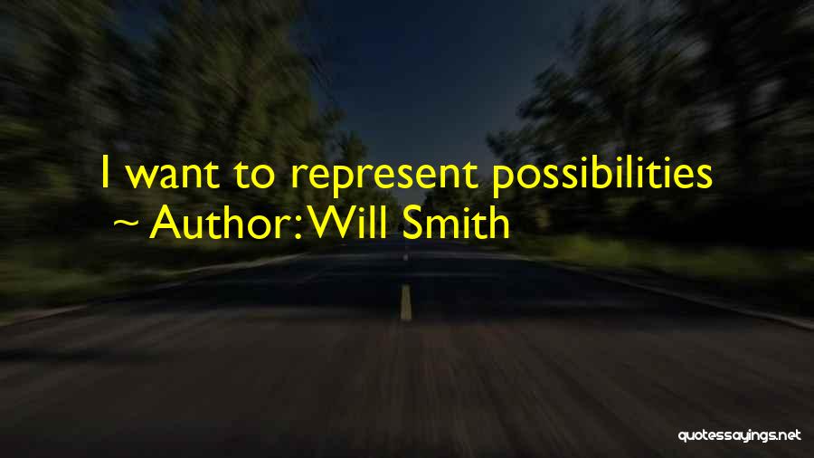 Will Smith Quotes: I Want To Represent Possibilities