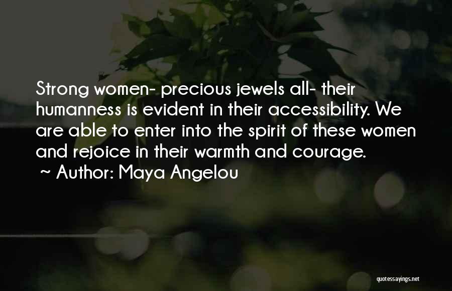 Maya Angelou Quotes: Strong Women- Precious Jewels All- Their Humanness Is Evident In Their Accessibility. We Are Able To Enter Into The Spirit