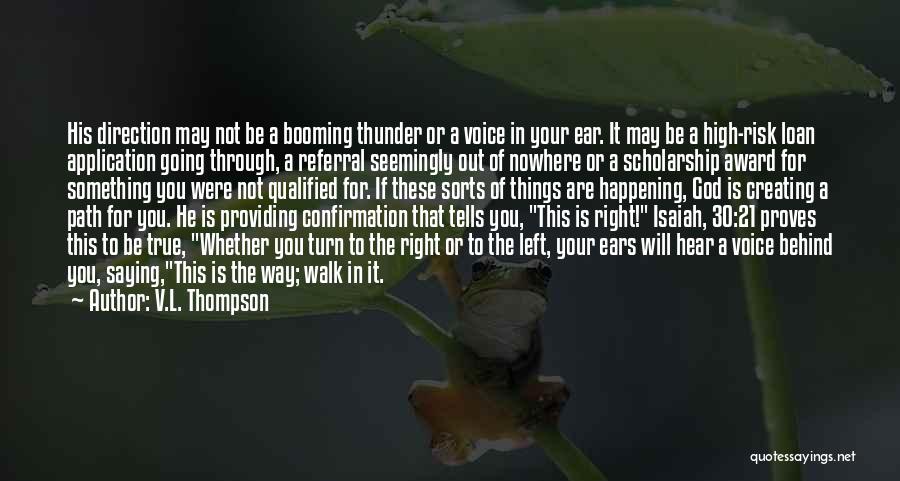 V.L. Thompson Quotes: His Direction May Not Be A Booming Thunder Or A Voice In Your Ear. It May Be A High-risk Loan