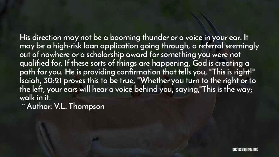 V.L. Thompson Quotes: His Direction May Not Be A Booming Thunder Or A Voice In Your Ear. It May Be A High-risk Loan