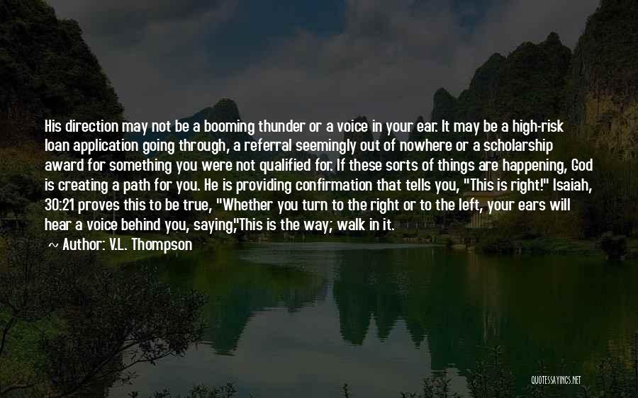V.L. Thompson Quotes: His Direction May Not Be A Booming Thunder Or A Voice In Your Ear. It May Be A High-risk Loan
