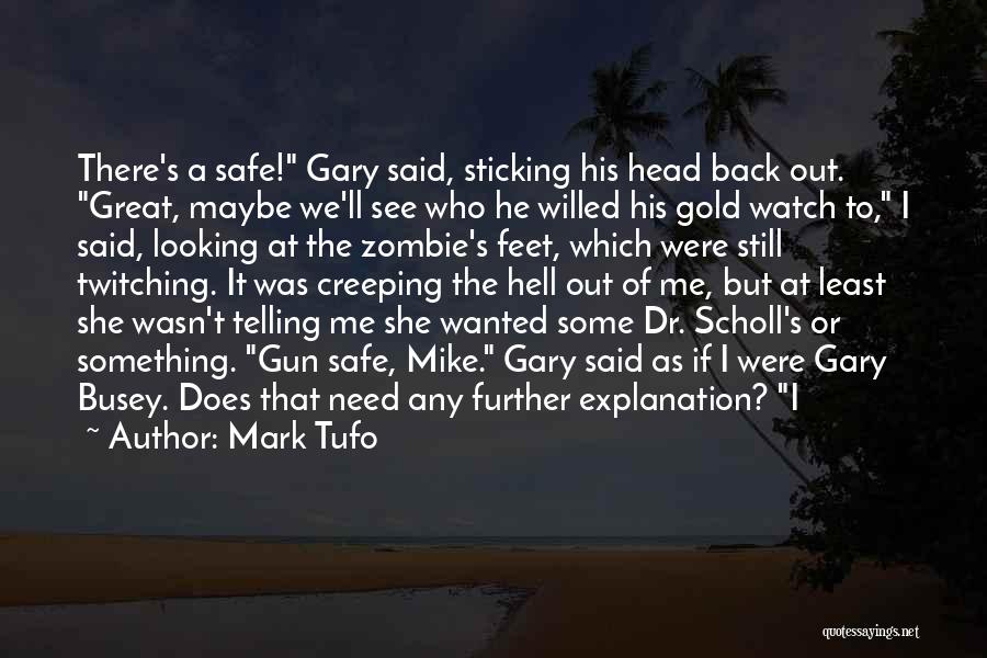 Mark Tufo Quotes: There's A Safe! Gary Said, Sticking His Head Back Out. Great, Maybe We'll See Who He Willed His Gold Watch