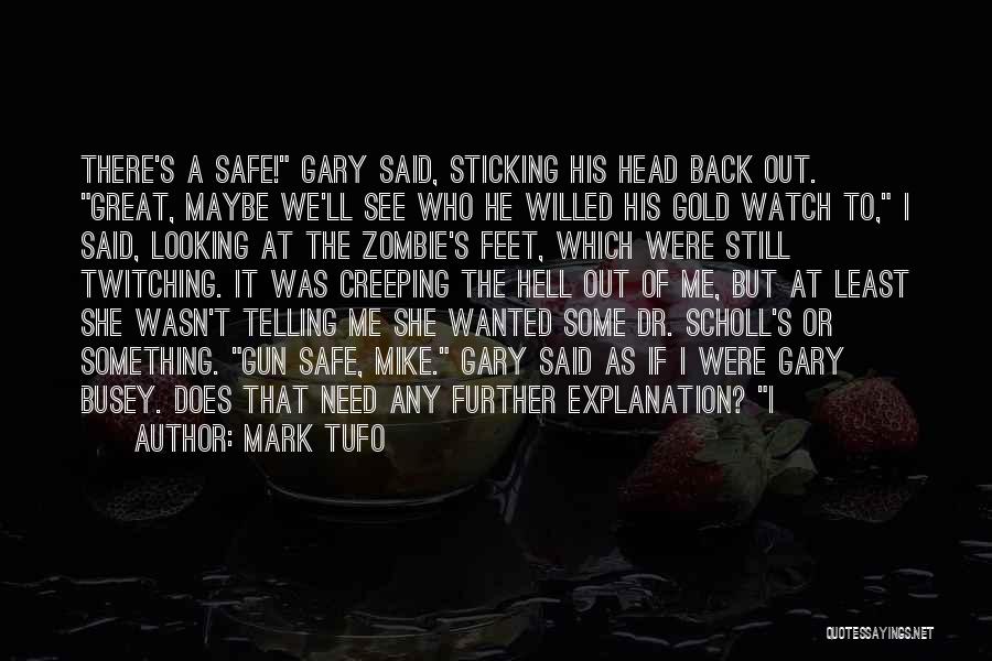 Mark Tufo Quotes: There's A Safe! Gary Said, Sticking His Head Back Out. Great, Maybe We'll See Who He Willed His Gold Watch