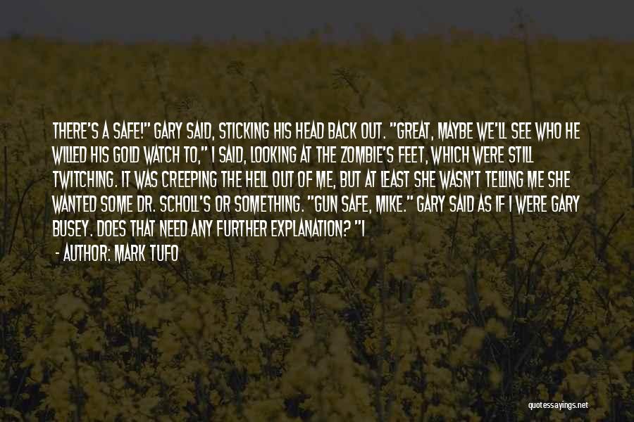 Mark Tufo Quotes: There's A Safe! Gary Said, Sticking His Head Back Out. Great, Maybe We'll See Who He Willed His Gold Watch