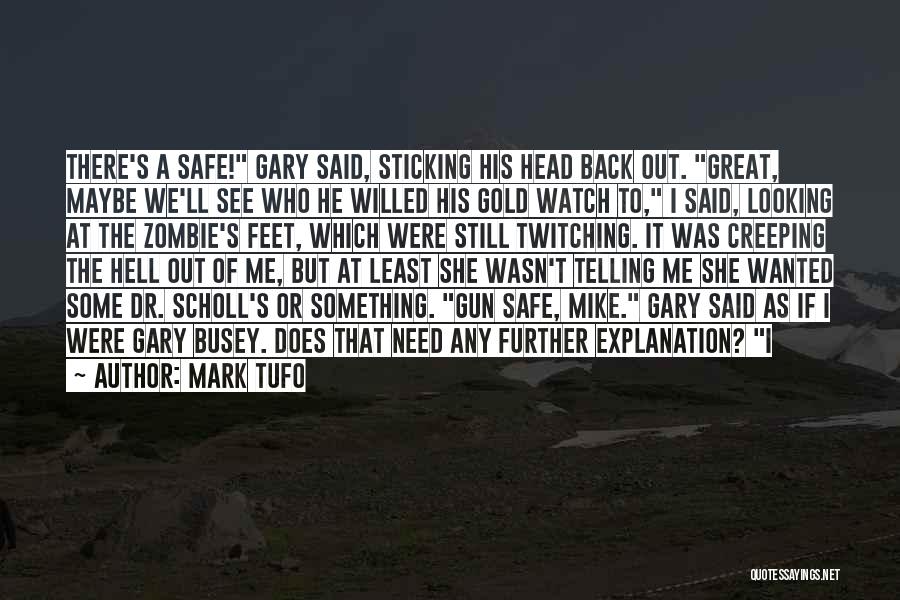 Mark Tufo Quotes: There's A Safe! Gary Said, Sticking His Head Back Out. Great, Maybe We'll See Who He Willed His Gold Watch