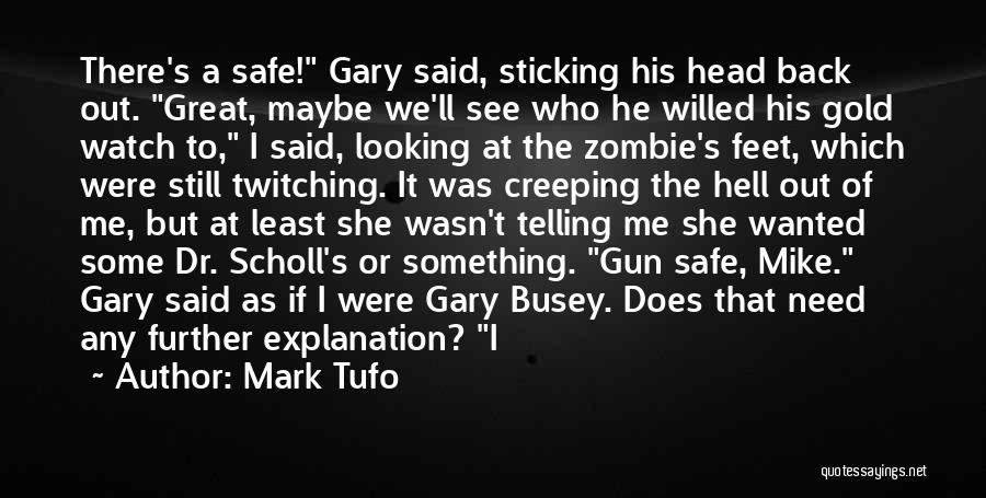 Mark Tufo Quotes: There's A Safe! Gary Said, Sticking His Head Back Out. Great, Maybe We'll See Who He Willed His Gold Watch
