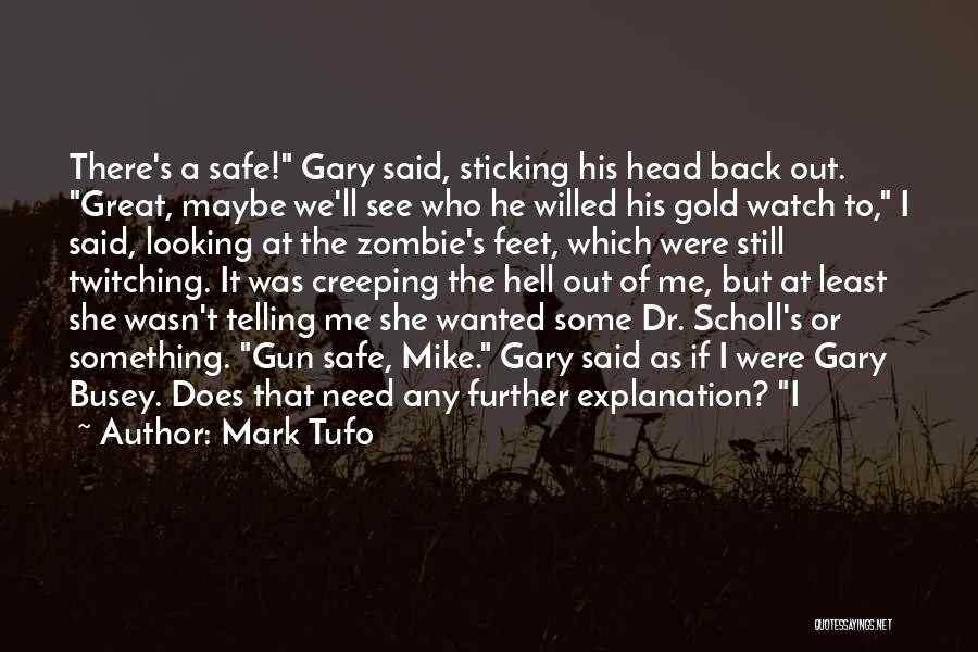 Mark Tufo Quotes: There's A Safe! Gary Said, Sticking His Head Back Out. Great, Maybe We'll See Who He Willed His Gold Watch