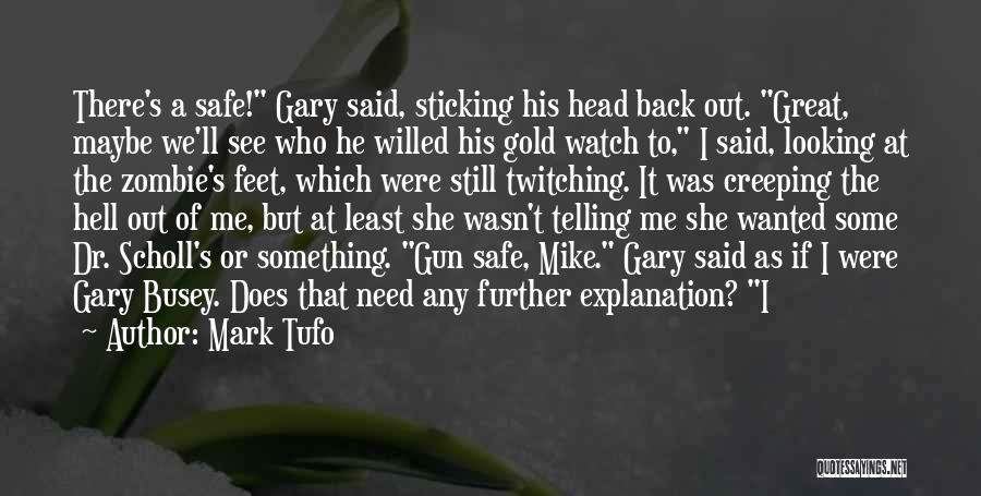 Mark Tufo Quotes: There's A Safe! Gary Said, Sticking His Head Back Out. Great, Maybe We'll See Who He Willed His Gold Watch