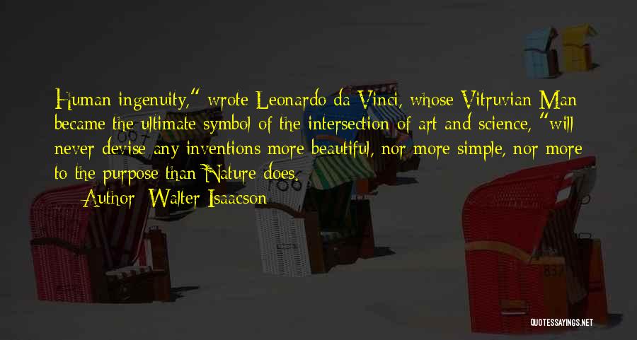 Walter Isaacson Quotes: Human Ingenuity, Wrote Leonardo Da Vinci, Whose Vitruvian Man Became The Ultimate Symbol Of The Intersection Of Art And Science,