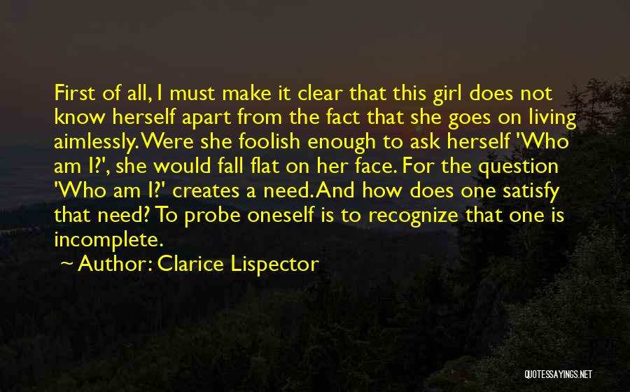 Clarice Lispector Quotes: First Of All, I Must Make It Clear That This Girl Does Not Know Herself Apart From The Fact That