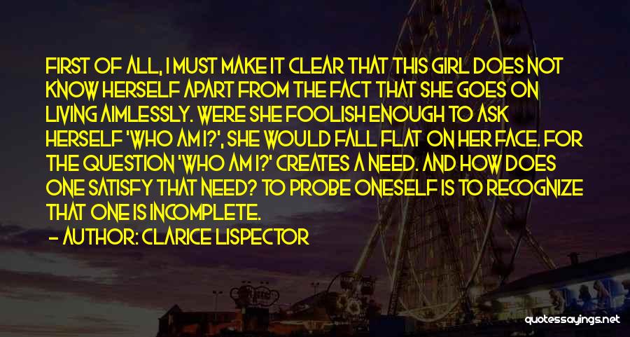 Clarice Lispector Quotes: First Of All, I Must Make It Clear That This Girl Does Not Know Herself Apart From The Fact That