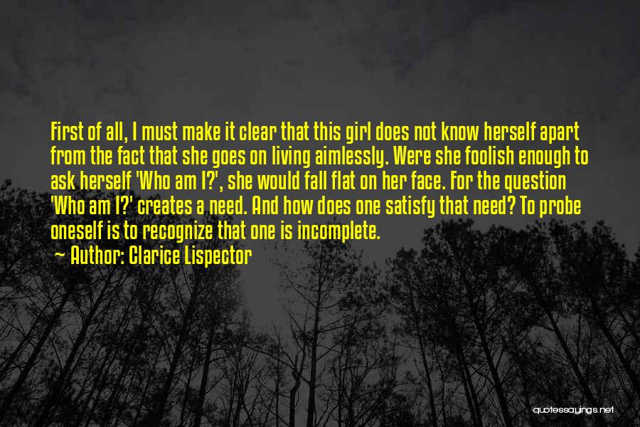 Clarice Lispector Quotes: First Of All, I Must Make It Clear That This Girl Does Not Know Herself Apart From The Fact That