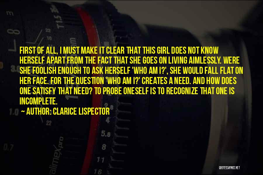 Clarice Lispector Quotes: First Of All, I Must Make It Clear That This Girl Does Not Know Herself Apart From The Fact That