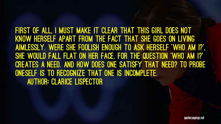 Clarice Lispector Quotes: First Of All, I Must Make It Clear That This Girl Does Not Know Herself Apart From The Fact That