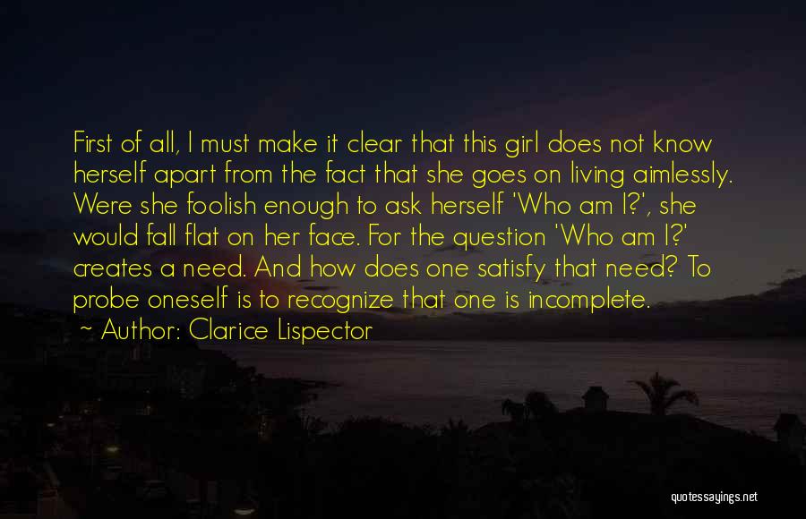 Clarice Lispector Quotes: First Of All, I Must Make It Clear That This Girl Does Not Know Herself Apart From The Fact That