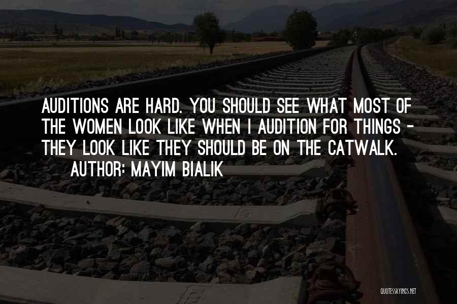 Mayim Bialik Quotes: Auditions Are Hard. You Should See What Most Of The Women Look Like When I Audition For Things - They