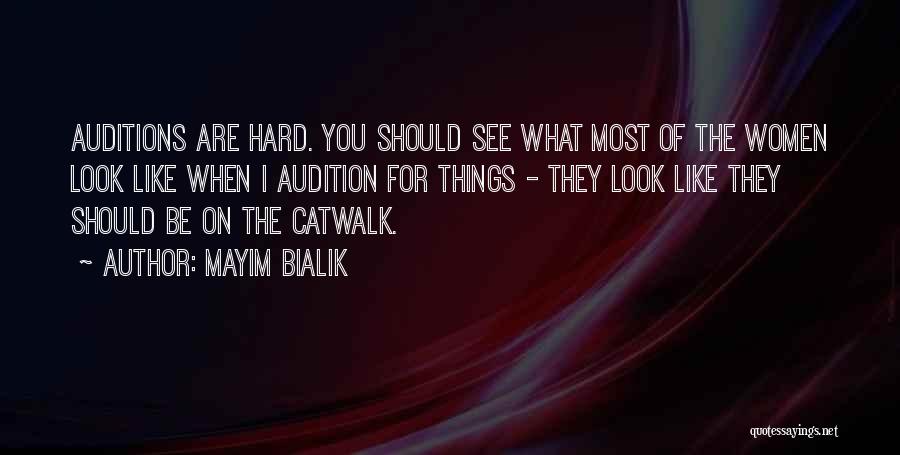 Mayim Bialik Quotes: Auditions Are Hard. You Should See What Most Of The Women Look Like When I Audition For Things - They