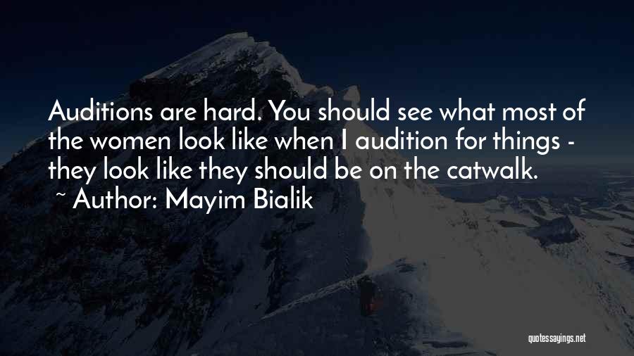 Mayim Bialik Quotes: Auditions Are Hard. You Should See What Most Of The Women Look Like When I Audition For Things - They