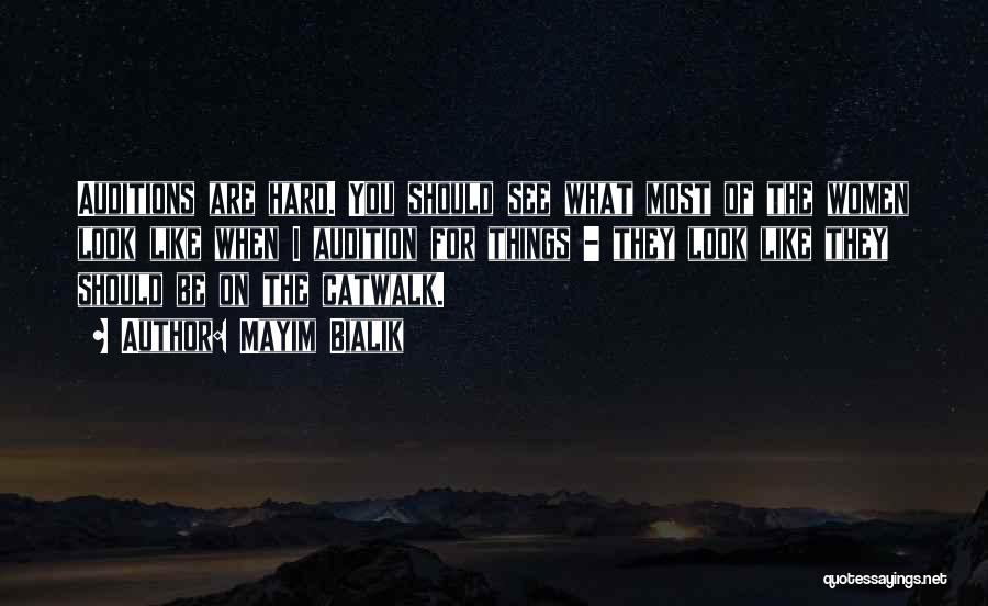 Mayim Bialik Quotes: Auditions Are Hard. You Should See What Most Of The Women Look Like When I Audition For Things - They