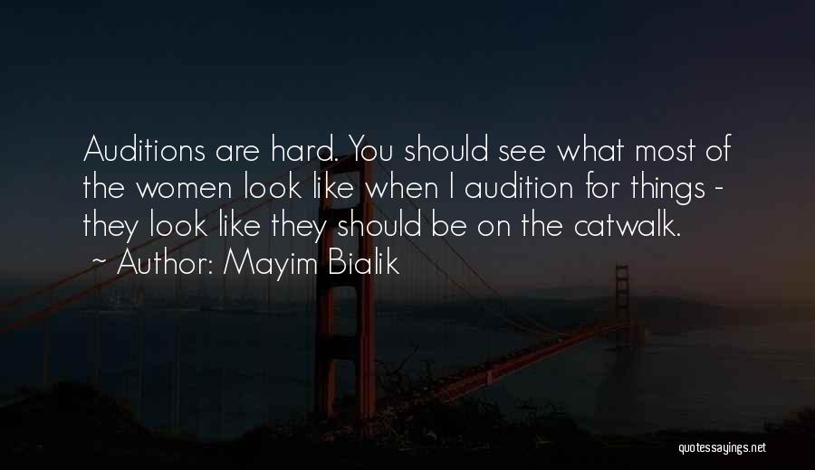 Mayim Bialik Quotes: Auditions Are Hard. You Should See What Most Of The Women Look Like When I Audition For Things - They