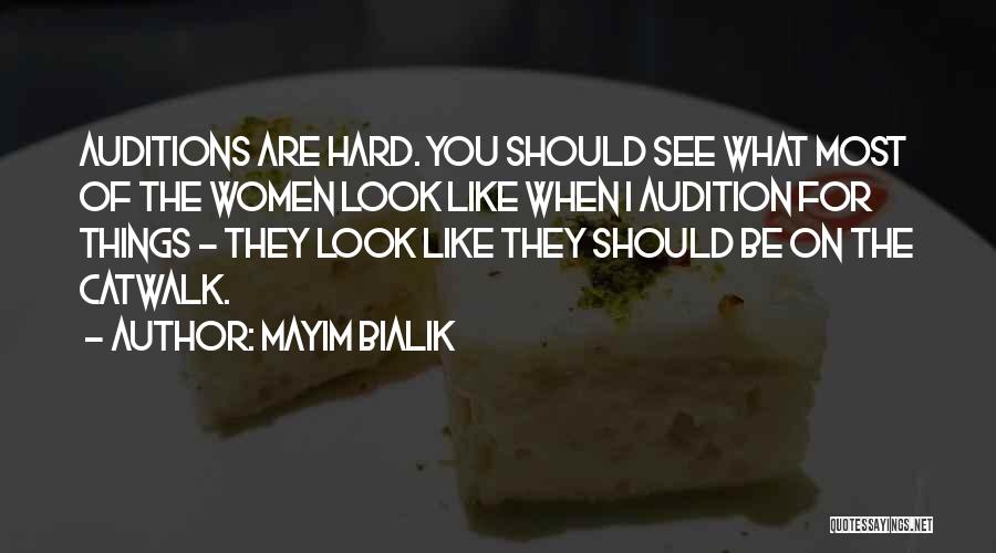 Mayim Bialik Quotes: Auditions Are Hard. You Should See What Most Of The Women Look Like When I Audition For Things - They