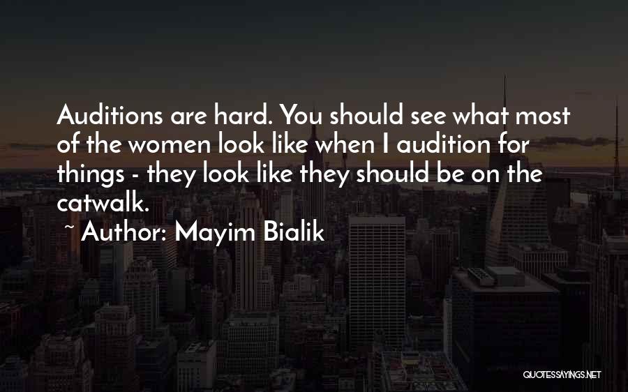 Mayim Bialik Quotes: Auditions Are Hard. You Should See What Most Of The Women Look Like When I Audition For Things - They