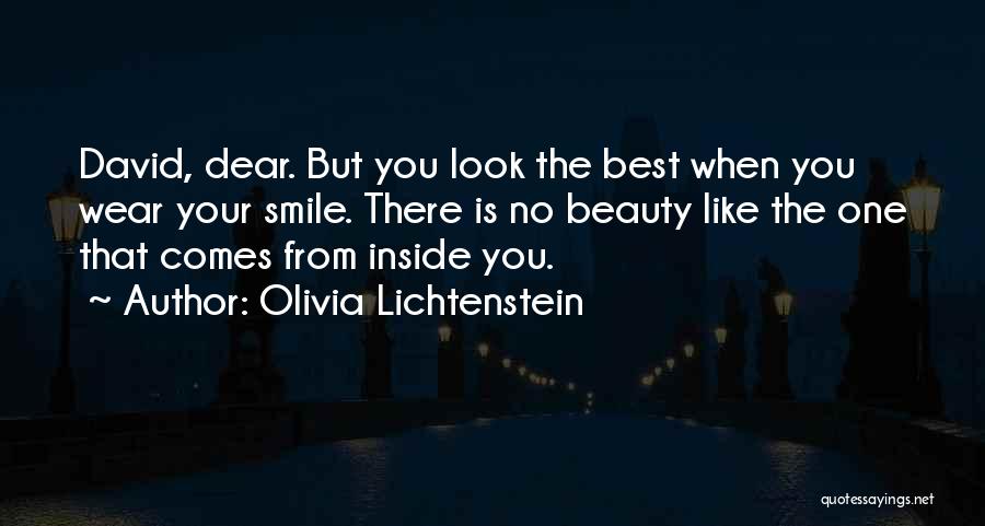 Olivia Lichtenstein Quotes: David, Dear. But You Look The Best When You Wear Your Smile. There Is No Beauty Like The One That