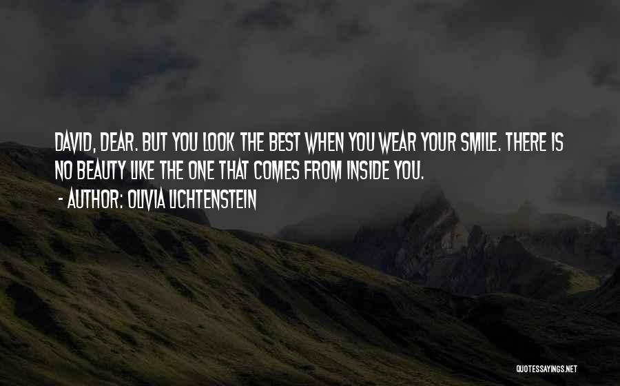 Olivia Lichtenstein Quotes: David, Dear. But You Look The Best When You Wear Your Smile. There Is No Beauty Like The One That