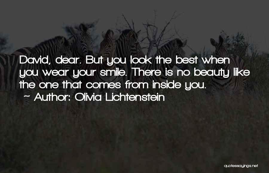 Olivia Lichtenstein Quotes: David, Dear. But You Look The Best When You Wear Your Smile. There Is No Beauty Like The One That