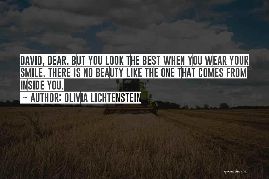 Olivia Lichtenstein Quotes: David, Dear. But You Look The Best When You Wear Your Smile. There Is No Beauty Like The One That