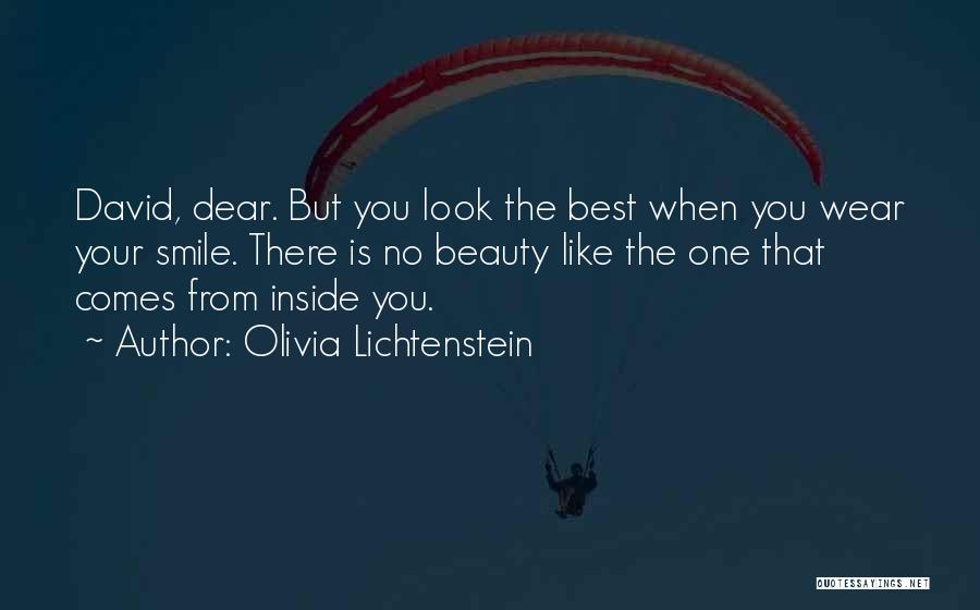 Olivia Lichtenstein Quotes: David, Dear. But You Look The Best When You Wear Your Smile. There Is No Beauty Like The One That