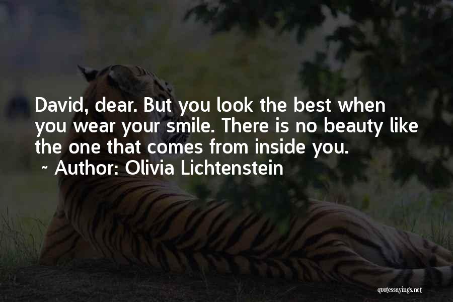 Olivia Lichtenstein Quotes: David, Dear. But You Look The Best When You Wear Your Smile. There Is No Beauty Like The One That