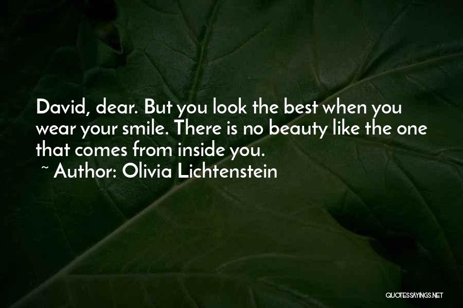 Olivia Lichtenstein Quotes: David, Dear. But You Look The Best When You Wear Your Smile. There Is No Beauty Like The One That