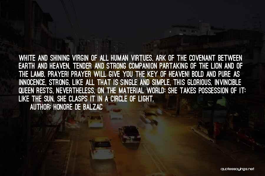 Honore De Balzac Quotes: White And Shining Virgin Of All Human Virtues, Ark Of The Covenant Between Earth And Heaven, Tender And Strong Companion