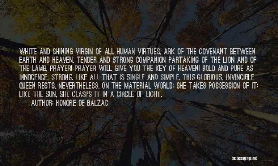 Honore De Balzac Quotes: White And Shining Virgin Of All Human Virtues, Ark Of The Covenant Between Earth And Heaven, Tender And Strong Companion