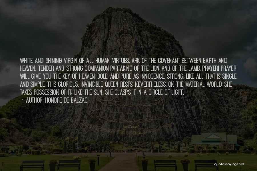 Honore De Balzac Quotes: White And Shining Virgin Of All Human Virtues, Ark Of The Covenant Between Earth And Heaven, Tender And Strong Companion