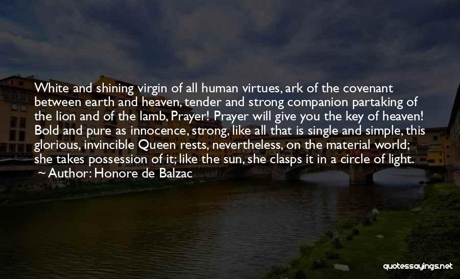 Honore De Balzac Quotes: White And Shining Virgin Of All Human Virtues, Ark Of The Covenant Between Earth And Heaven, Tender And Strong Companion