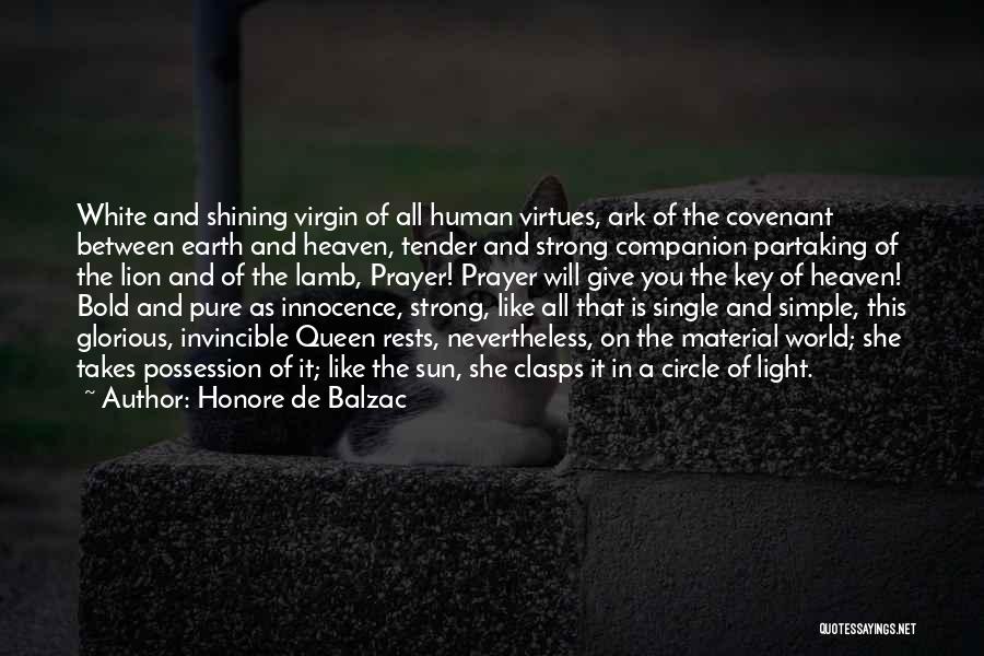 Honore De Balzac Quotes: White And Shining Virgin Of All Human Virtues, Ark Of The Covenant Between Earth And Heaven, Tender And Strong Companion