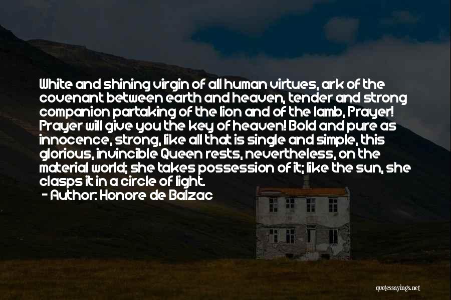 Honore De Balzac Quotes: White And Shining Virgin Of All Human Virtues, Ark Of The Covenant Between Earth And Heaven, Tender And Strong Companion