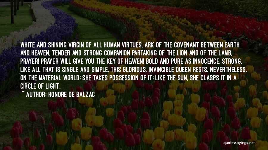 Honore De Balzac Quotes: White And Shining Virgin Of All Human Virtues, Ark Of The Covenant Between Earth And Heaven, Tender And Strong Companion