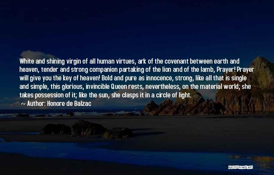 Honore De Balzac Quotes: White And Shining Virgin Of All Human Virtues, Ark Of The Covenant Between Earth And Heaven, Tender And Strong Companion