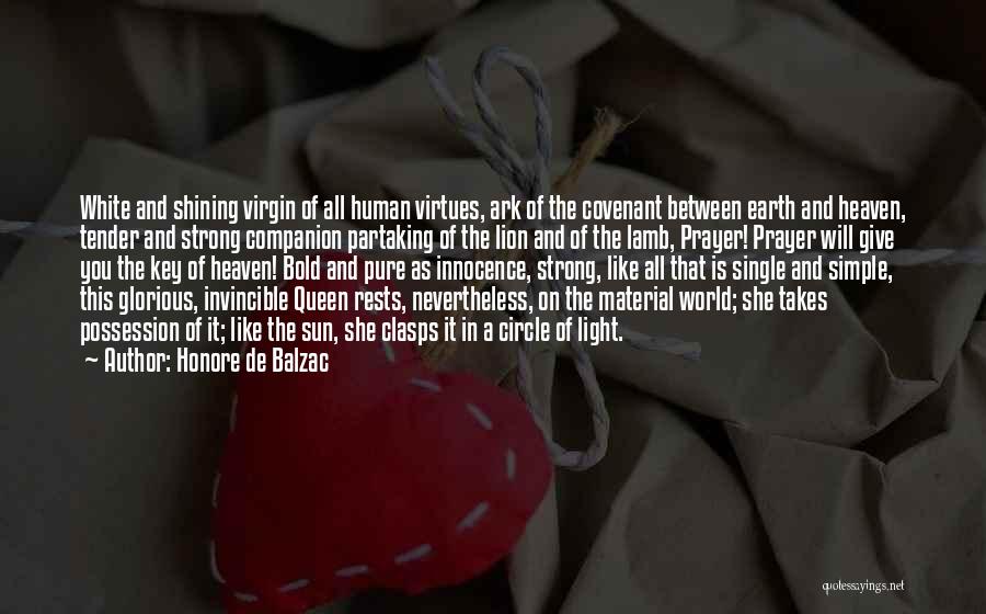 Honore De Balzac Quotes: White And Shining Virgin Of All Human Virtues, Ark Of The Covenant Between Earth And Heaven, Tender And Strong Companion